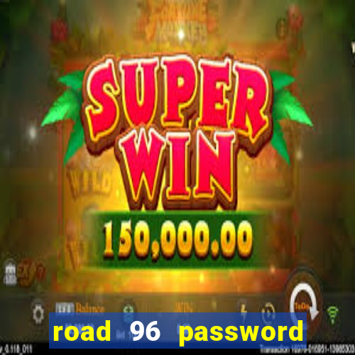 road 96 password happy taxi